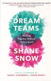Shane Snow - Dream Teams: Working Together Without Falling Apart | Carte Dezvoltare Personala | Piatkus | 2018 | Brosata | Engleza