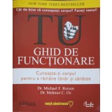 TU GHID DE FUNCTIONARE CUNOASTE-TI CORPUL PENTRU A RAMANE TANAR SI SANATOS-MICHAEL F. ROIZEN, MEHMET C. OZ-214575