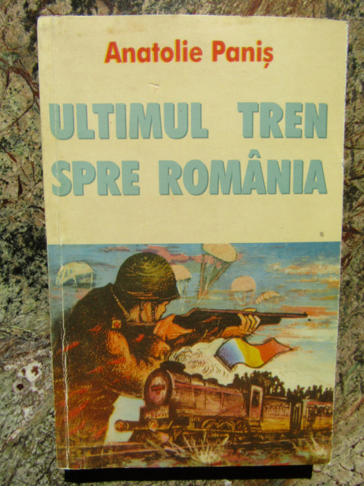 Anatolie Panis - Ultimul tren spre Romania (Romanul Basarabiei) cu autograf