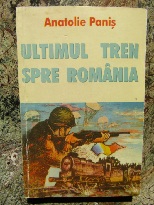 Anatolie Panis - Ultimul tren spre Romania (Romanul Basarabiei) cu autograf