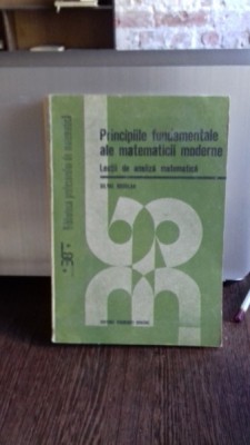 PRINCIPIILE FUNDAMENTALE ALE MATEMATICII MODERNE - SILVIU SBURLAN foto