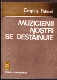 Muzicienii Noștri se Destăinuie - Despina Petecel, Editura Muzicală, 1990, 341 pagini