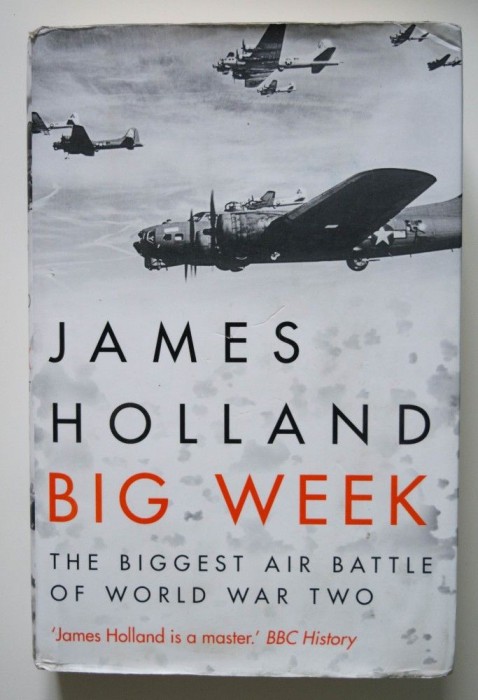 James Holland - Big Week. The Biggest Air Battle of World War II