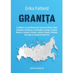 Granița. O călătorie &icirc;n jurul Rusiei prin Coreea de Nord, China, Mongolia, Kazahstan, Azerbaidjan, Georgia, Ucraina, Belarus, Lituania, Polonia, Leton