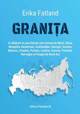 Granița. O călătorie &amp;icirc;n jurul Rusiei prin Coreea de Nord, China, Mongolia, Kazahstan, Azerbaidjan, Georgia, Ucraina, Belarus, Lituania, Polonia, Leton foto