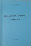 Limba Romana Spontana - Studiu si Texte, George Gogin, 2004, Lingvistica, Romana, Paperback