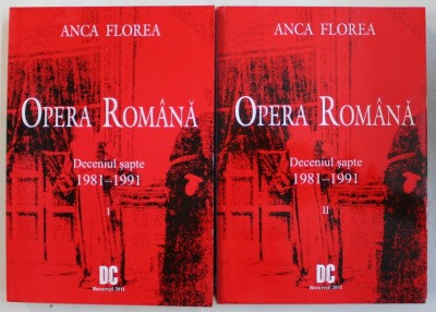 OPERA ROMANA - DECENIUL SAPTE 1981 - 1991 , VOLUMELE I - II de ANCA FLOREA , 2011 foto