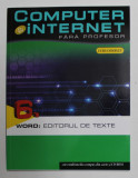 COMPUTER SI INTERNET FARA PROFESOR , WORD : EDITORUL DE TEXTE , VOLUMUL VI , 2011 *CONTINE CD