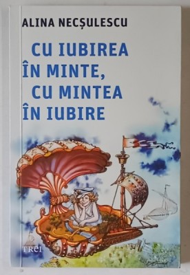 CU IUBIREA IN MINTE , CU MINTEA IN IUBIRE de ALINA NECSULESCU , 2024 foto