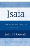 Isaia. Comentariu biblic capitolele 1-39 - John N. Oswalt