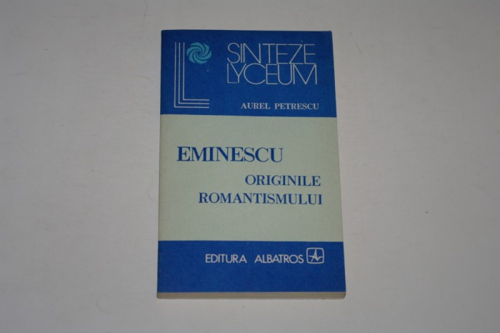 Eminescu - originile romantismului - Aurel Petrescu