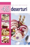 Cele mai delicioase 45 deserturi - Editura Erc Press