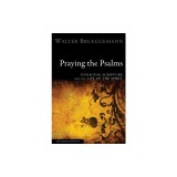 Praying the Psalms: Engaging Scripture and the Life of the Spirit