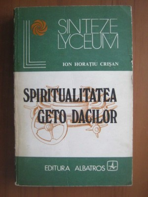 Ion Horatiu Crisan - Spiritualitatea geto dacilor foto