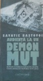 Savatie Bastovei - Audienta la un demon mut - Ed. 2009, Cartonata