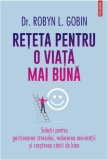 Reteta pentru o viata mai buna. Soluții pentru gestionarea stresului, reducerea anxietății și creșterea stării de bine - Dr. Robyn L. Gobin