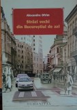 Strazi vechi din Bucurestiul de azi Alexandru Ofrim (Humanitas 2007)