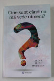 CINE SUNT CAND NU MA VEDE NIMENI ? de ALINA ILIOI MURESAN , 2021
