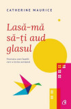 Lasă-mă să-ţi aud glasul - Paperback brosat - Catherine Maurice - Curtea Veche