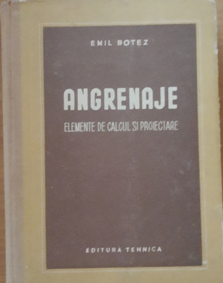 ANGRENAJE: ELEMENTE DE CALCUL SI PROIECTARE - EMIL BOTEZ foto