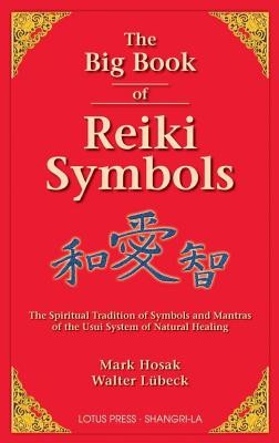 The Big Book of Reiki Symbols: The Spiritual Transition of Symbols and Mantras of the Usui System of Natural Healing