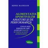 Alimentatia sportivilor amatori si de performanta - Renee McGregor