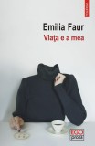 Viata e a mea - Emilia Faur - Polirom