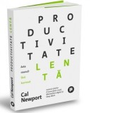 Productivitate lenta. Arta muncii fara burnout - Tudor Calin Zarojanu, Cal Newport