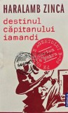 Cumpara ieftin Destinul capitanului Iamandi - 2021 - Haralamb Zinca (AC148)