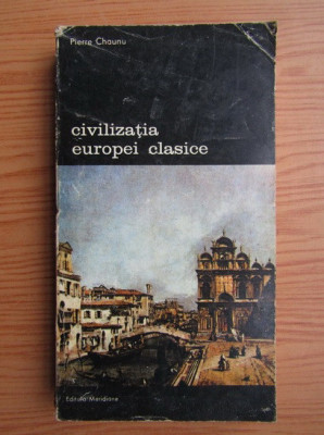 Pierre Chaunu - Civilizația Europei clasice ( vol. 3 ) foto