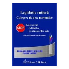 Legislatie rutiera. Culegere de acte normative. Editia 4 (actualizata la 1 martie 2008)