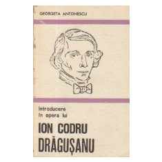 Introducere in opera lui Ion Codru Dragusanu