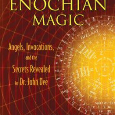 The Lost Art of Enochian Magic: Angels, Invocations, and the Secrets Revealed to Dr. John Dee [With CD (Audio)]