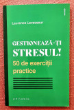 Gestioneaza-ti stresul! 50 de exercitii practice - Laurence Levasseur, 2022, Philobia