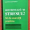 Gestioneaza-ti stresul! 50 de exercitii practice - Laurence Levasseur