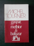 Michel Tournier - Gaspar, Melhior &amp; Baltazar