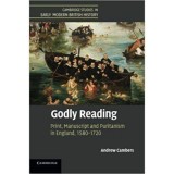 Godly Reading: Print, Manuscript and Puritanism in England, 1580&ndash;1720 - Andrew Cambers