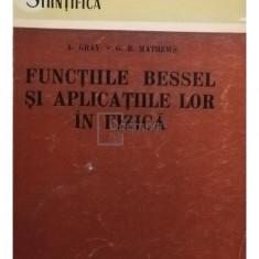 A. Gray - Functiile bessel si aplicatiile lor in fizica (editia 1958)