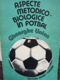 Gheorghe Untea - Aspecte metodicobiologice in fotbal (Editia: 1984)