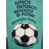 Gheorghe Untea - Aspecte metodicobiologice in fotbal (Editia: 1984)