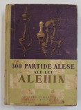 300 PARTIDE ALESE ALE LUI ALEHIN de V.N. PANOV , 1956