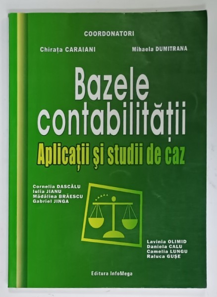 BAZELE CONTABILITATII , APLICATII SI STUDII DE CAZ . coordonatori CHIRATA CARAIANI si MIHAELA DUMITRANA , 2005