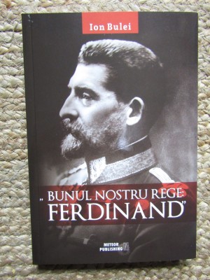 BUNUL NOSTRU REGE FERDINAND - ION BULEI foto