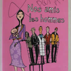NOS AMIS LES HOMMES par INDIA KNIGHT , 2002 , PREZINTA INSEMNE PE COPERTA SI PE BLOCUL DE FILE