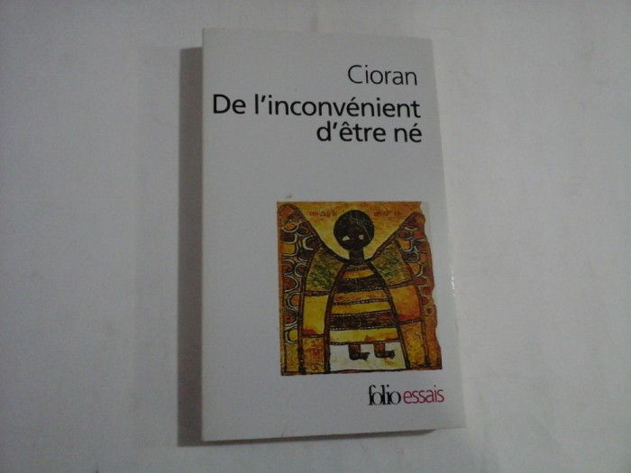 DE L&#039;INCONVENIENT D&#039;ETRE NE - CIORAN
