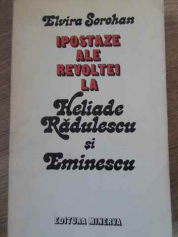 IPOSTAZE ALE REVOLTEI LA HELIADE RADULESCU SI EMINESCU-ELVIRA SOROHAN