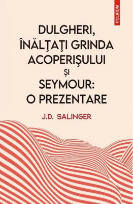 Dulgheri, &amp;icirc;nălțați grinda acoperișului și Seymour - J.D. Salinger - NOUA T4 foto