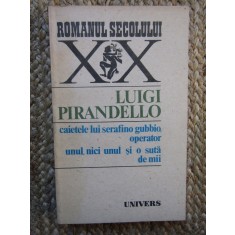 LUIGI PIRANDELLO - CAIETELE LUI SERAFINO GUBBIO, OPERATOR. UNUL, NICI UNUL...