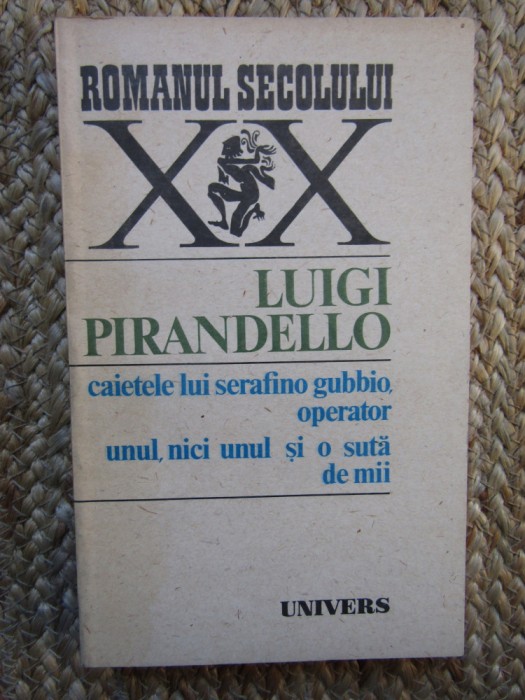 LUIGI PIRANDELLO - CAIETELE LUI SERAFINO GUBBIO, OPERATOR. UNUL, NICI UNUL...