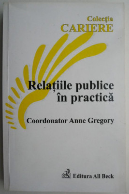 Relatiile publice in practica Coordonator Anne Gregory (cateva sublinieri) foto